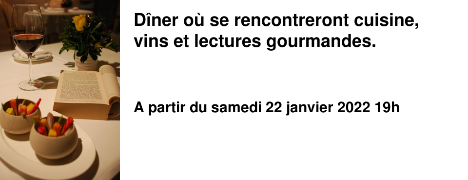 D�ner o� se rencontreront cuisine, vins et lectures gourmandes.